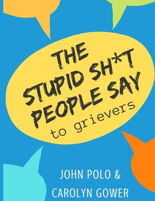 The Stupid Sh*t People Say to Grievers by Gower, Carolyn