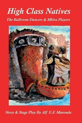 High Class Natives by Muronda, Alf E. F.