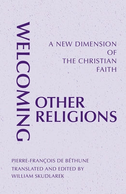 Welcoming Other Religions: A New Dimension of the Christian Faith by de Béthune, Pierre-François