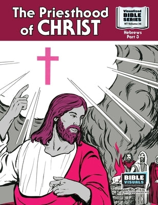 The Priesthood of Christ: New Testament Volume 36: Hebrews, Part 3 by Lyster, R. Iona