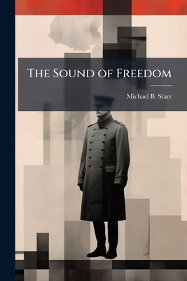 The Sound of Freedom: The Evolution and Future of Air Presence by Starr, Michael B.