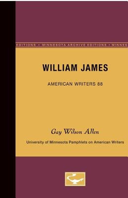 William James - American Writers 88: University of Minnesota Pamphlets on American Writers by Allen, Gay Wilson