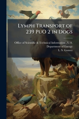 Lymph Transport of 239 PuO 2 in Dogs by Office of Scientific &. Technical Inform