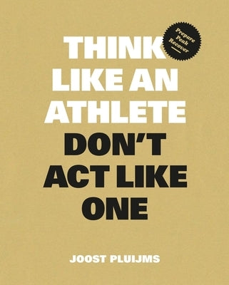 Think Like an Athlete, Don't ACT Like One: Prepare, Peak, Recover by Pluijms, Joost
