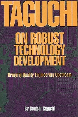 Taguchi on Robust Quality Development Bringing Quality Engineering Upstream by Taguchi, Genichi