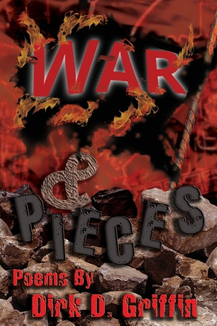 War & Pieces: Poems by Dirk D. Griffin by Griffin, Dirk D.