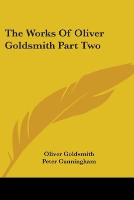 The Works Of Oliver Goldsmith Part Two by Goldsmith, Oliver