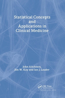 Statistical Concepts and Applications in Clinical Medicine by Aitchison, John