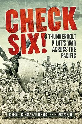 Check Six!: A Thunderbolt Pilot's War Across the Pacific by Curran, Jim