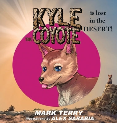 Kyle the Coyote: Lost in the Desert by Terry, Mark