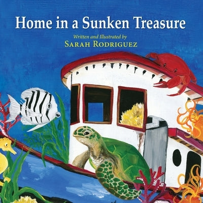 Home in a Sunken Treasure by Rodriguez, Sarah