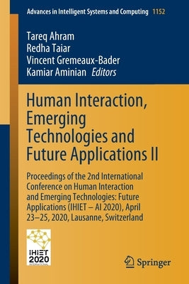Human Interaction, Emerging Technologies and Future Applications II: Proceedings of the 2nd International Conference on Human Interaction and Emerging by Ahram, Tareq