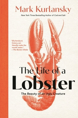The Life of a Lobster: The Beauty of an Ugly Creature by Kurlansky, Mark