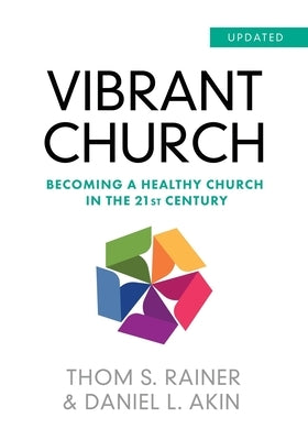 Vibrant Church (Updated): Becoming a Healthy Church in the 21st Century by Akin, Daniel L.