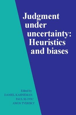 Judgment Under Uncertainty: Heuristics and Biases by Kahneman, Daniel