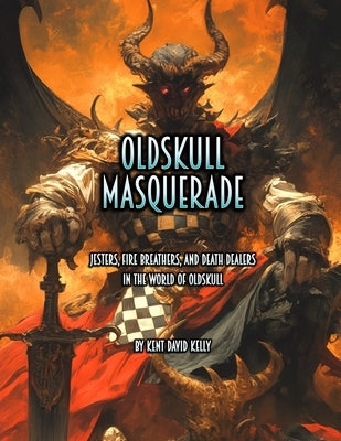 Oldskull Masquerade: Jesters, Fire Breathers, and Death Dealers in the World of Oldskull by Kelly, Kent David