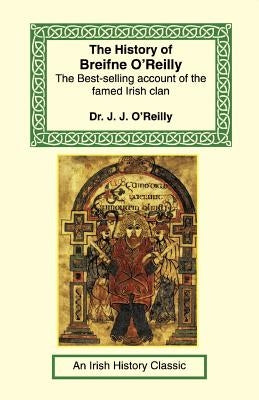 The History of Breifne O'Reilly by O'Reilly, J. J.