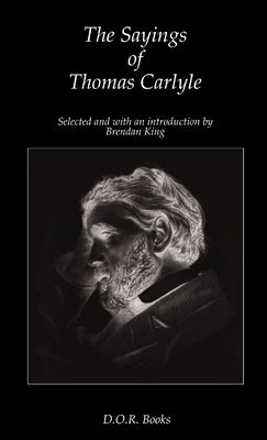 The Sayings of Thomas Carlyle by Carlyle, Thomas