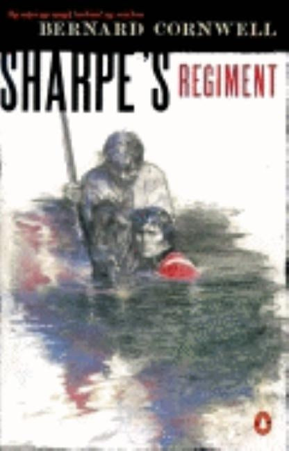 Sharpe's Regiment: Richard Sharpe and the Invasion of France, June to November 1813 by Cornwell, Bernard