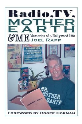 Radio, TV, Mother Earth & Me: Memories of a Hollywood Life by Rapp, Joel