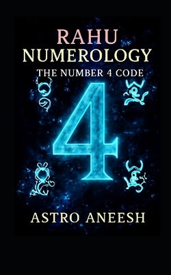 Rahu Numerology The Number 4 Code by Aneesh, Astro
