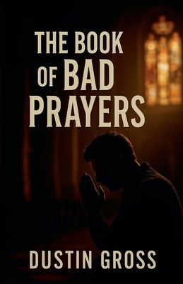 The Book of Bad Prayers by Gross, Dustin