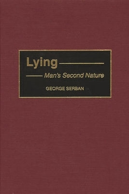 Lying: Man's Second Nature by Serban, George