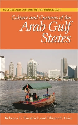 Culture and Customs of the Arab Gulf States by Torstrick, Rebecca L.