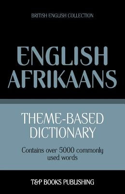 Theme-based dictionary British English-Afrikaans - 5000 words by Taranov, Andrey