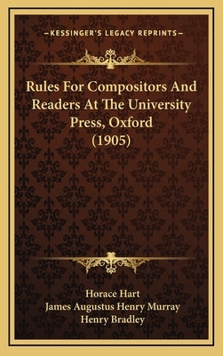 Rules For Compositors And Readers At The University Press, Oxford (1905) by Hart, Horace