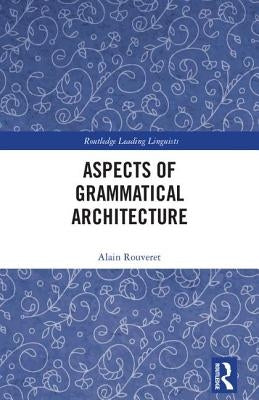 Aspects of Grammatical Architecture by Rouveret, Alain