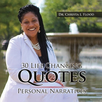 30 Life Changing Quotes: Personal Narratives by L. Flood, Christa