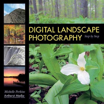 Digital Landscape Photography Step by Step by Perkins, Michelle