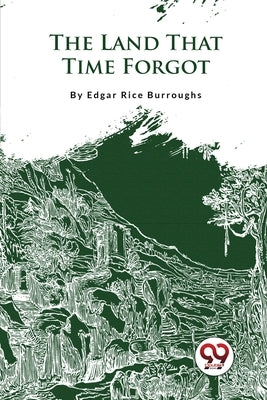 The Land That Time Forgot by Burroughs, Edgar Rice