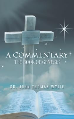 A Commentary: The Book of Genesis by Wylie, John Thomas