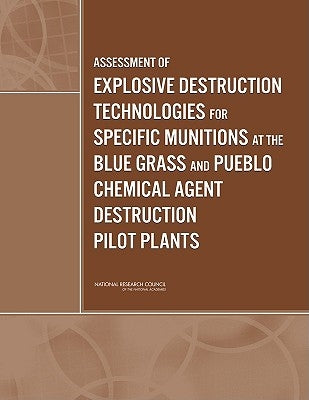 Assessment of Explosive Destruction Technologies for Specific Munitions at the Blue Grass and Pueblo Chemical Agent Destruction Pilot Plants by National Research Council