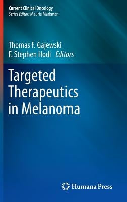 Targeted Therapeutics in Melanoma by Gajewski, Thomas F.