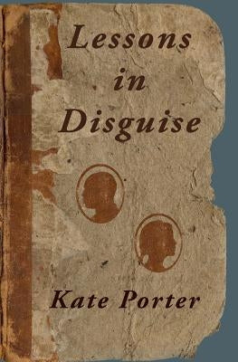 Lessons in Disguise by Porter, Kate