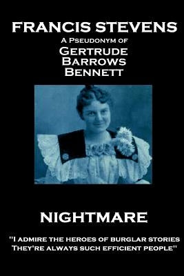 Francis Stevens - Nightmare: "I admire the heroes of burglar stories. They're always such efficient people" by Stevens, Francis
