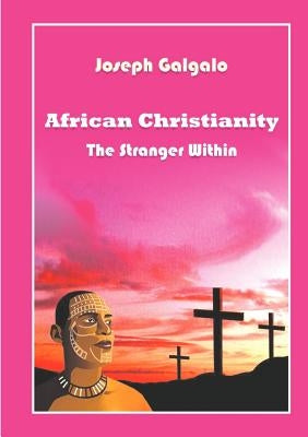 African Christianity. The Stranger Within by Galgalo, Joseph D.