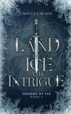 Land of Ice and Intrigue: Seasons of Fae Book 2 by Lawson, Sonya