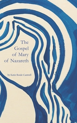 The Gospel of Mary of Nazareth by Cantrell, Katie Roule