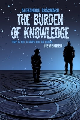 The Burden of Knowledge: A Mind-Bending Time Travel Thriller by Crâşmaru, Alexandru