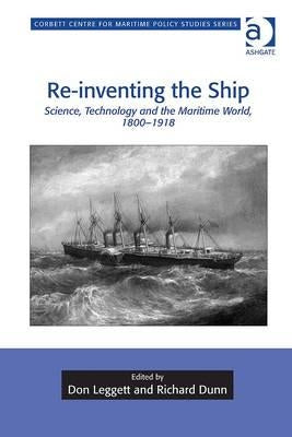 Re-inventing the Ship: Science, Technology and the Maritime World, 1800-1918 by Leggett, Don