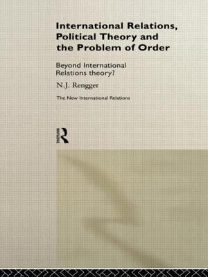 International Relations, Political Theory and the Problem of Order: Beyond International Relations Theory? by Rengger, N. J.