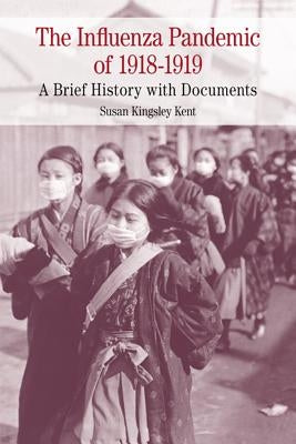 The Influenza Pandemic of 1918-1919 by Kent, Susan K.