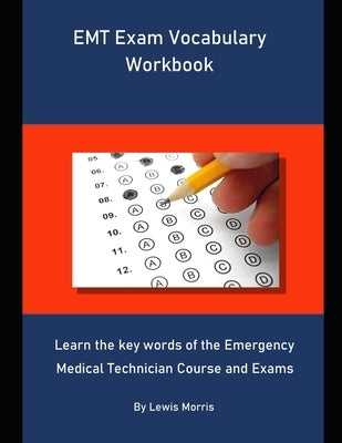 EMT Exam Vocabulary Workbook: Learn the key words of the Emergency Medical Technician Course and Exams by Morris, Lewis
