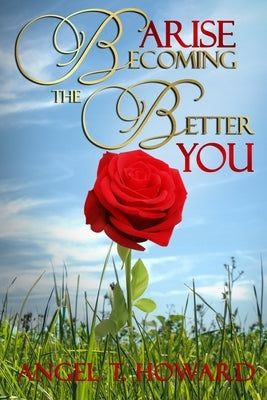Arise: Becoming the Better You by Howard, Angel