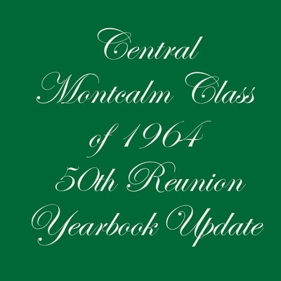 Central Montcalm Class of 1964 50th Reunion Yearbook Update by Hudson, Karen Sampson