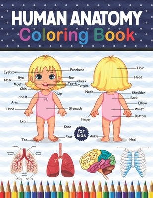 Human Anatomy Coloring Book For Kids: Human Body Anatomy Coloring Book For Kids, Boys and Girls and Medical Students. Human Brain Liver Coloring Book. by Publication, Shirkaylene